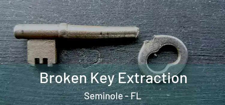 Broken Key Extraction Seminole - FL
