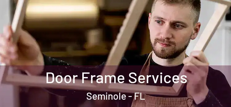 Door Frame Services Seminole - FL