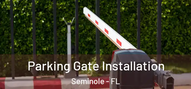 Parking Gate Installation Seminole - FL